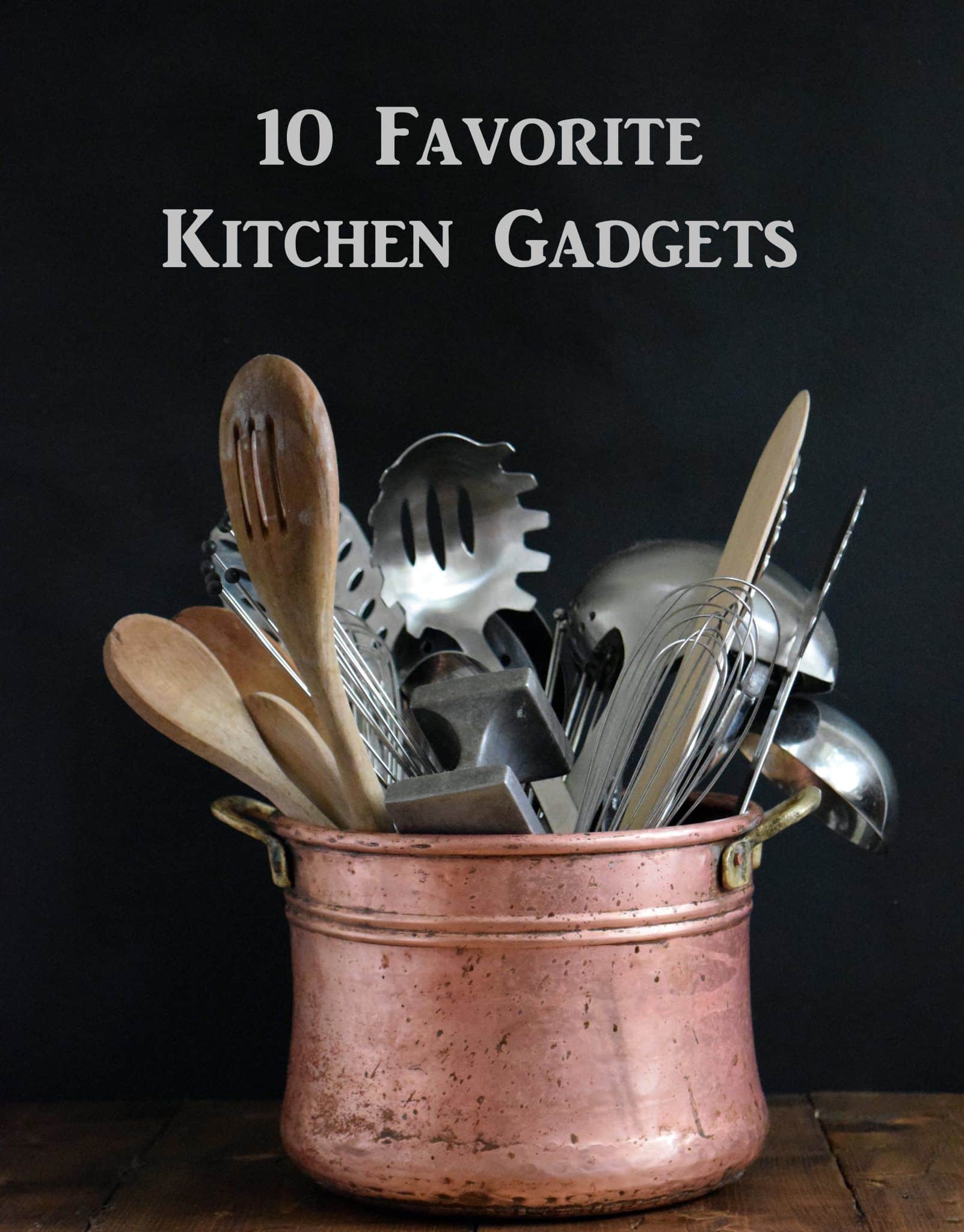 Ten of my Favorite Kitchen Gadgets, tools and appliances; why I like them and how I use them. These tools would be great gifts for the cook in your world.