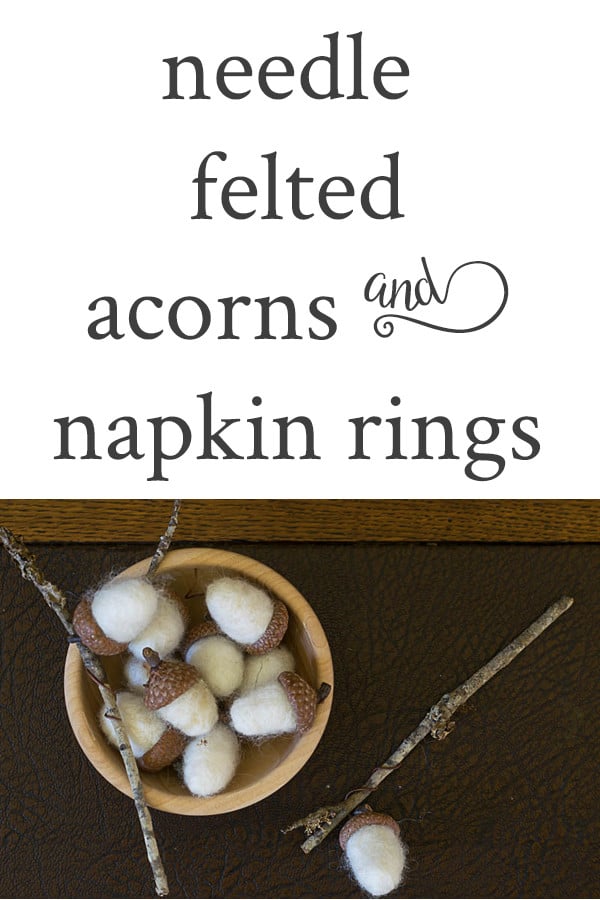 Illustrated Instructions to make needle felted acorns and needle felted acorn napkin rings. Perfect for your Fall and Thanksgiving table.
